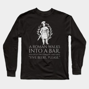 A Roman Walks Into A Bar - Ancient Rome Joke Long Sleeve T-Shirt